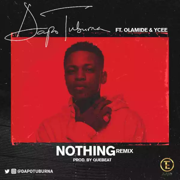 Dapo Tuburna - Nothing (Remix) ft. Olamide & Ycee